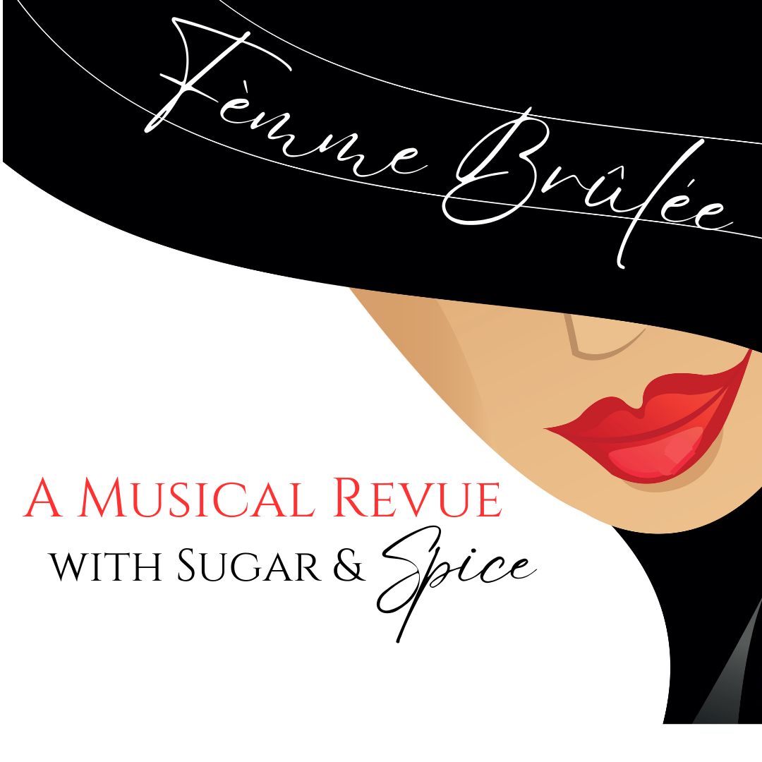 Femme Brulee: A Musical Revue w/ Sugar & Spice