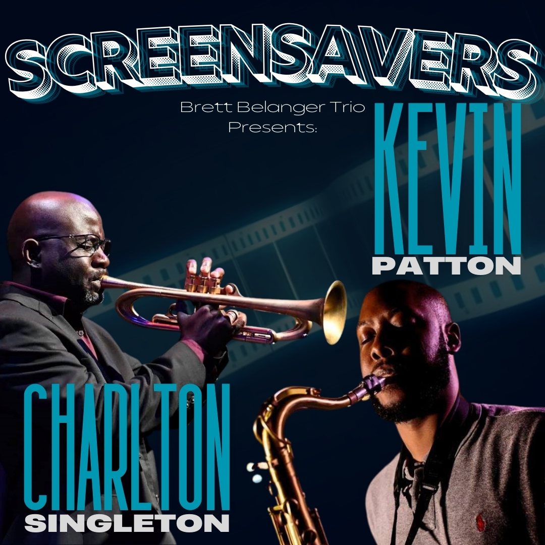 Screensavers!  Brett Belanger Trio featuring Charlton Singleton & Kevin Patton