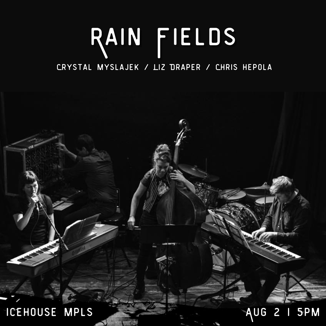 Liz Draper // Crystal Myslajek // Chris Hepola as "Rain Fields"
