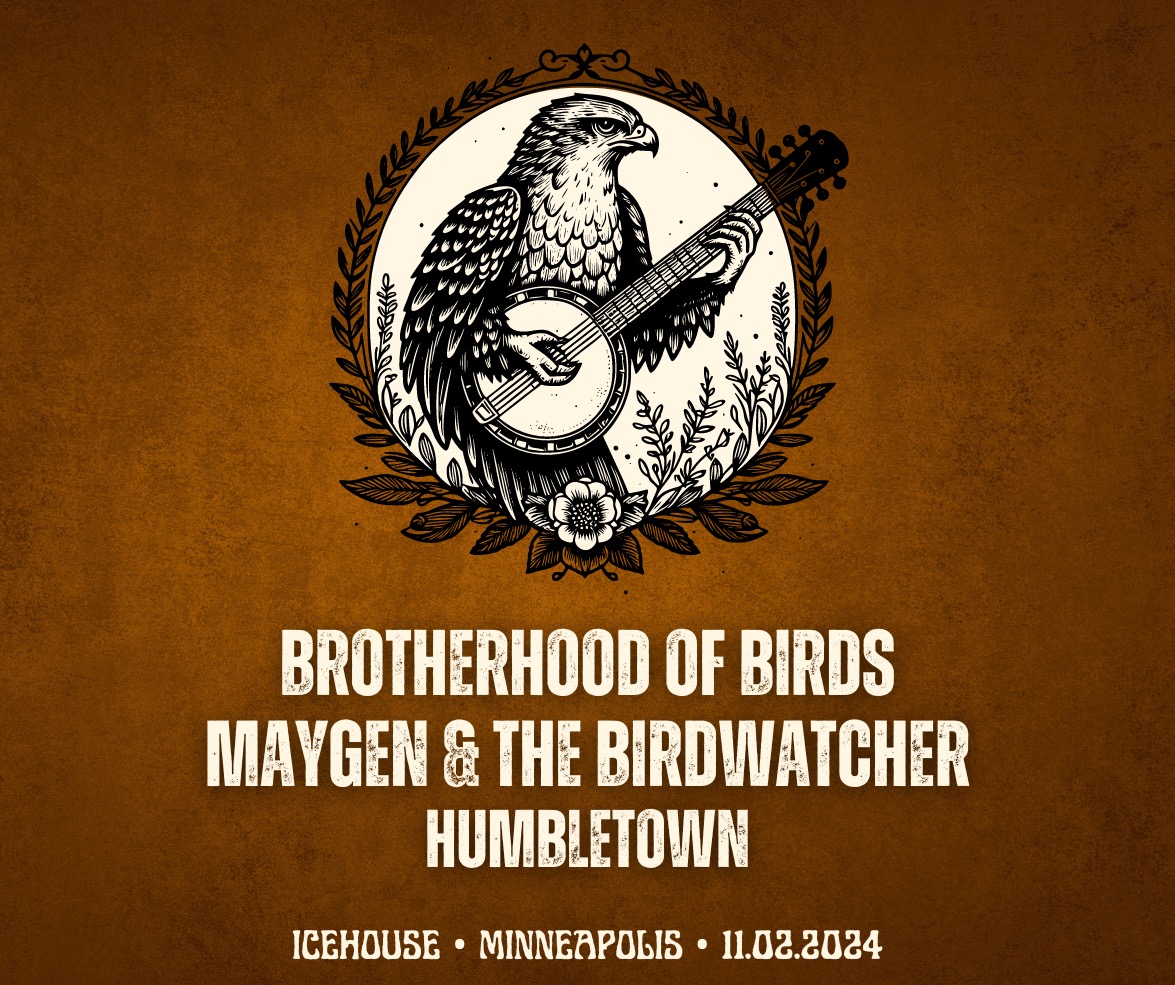 Brotherhood of Birds + Maygen & the Birdwatcher w/ Humbletown