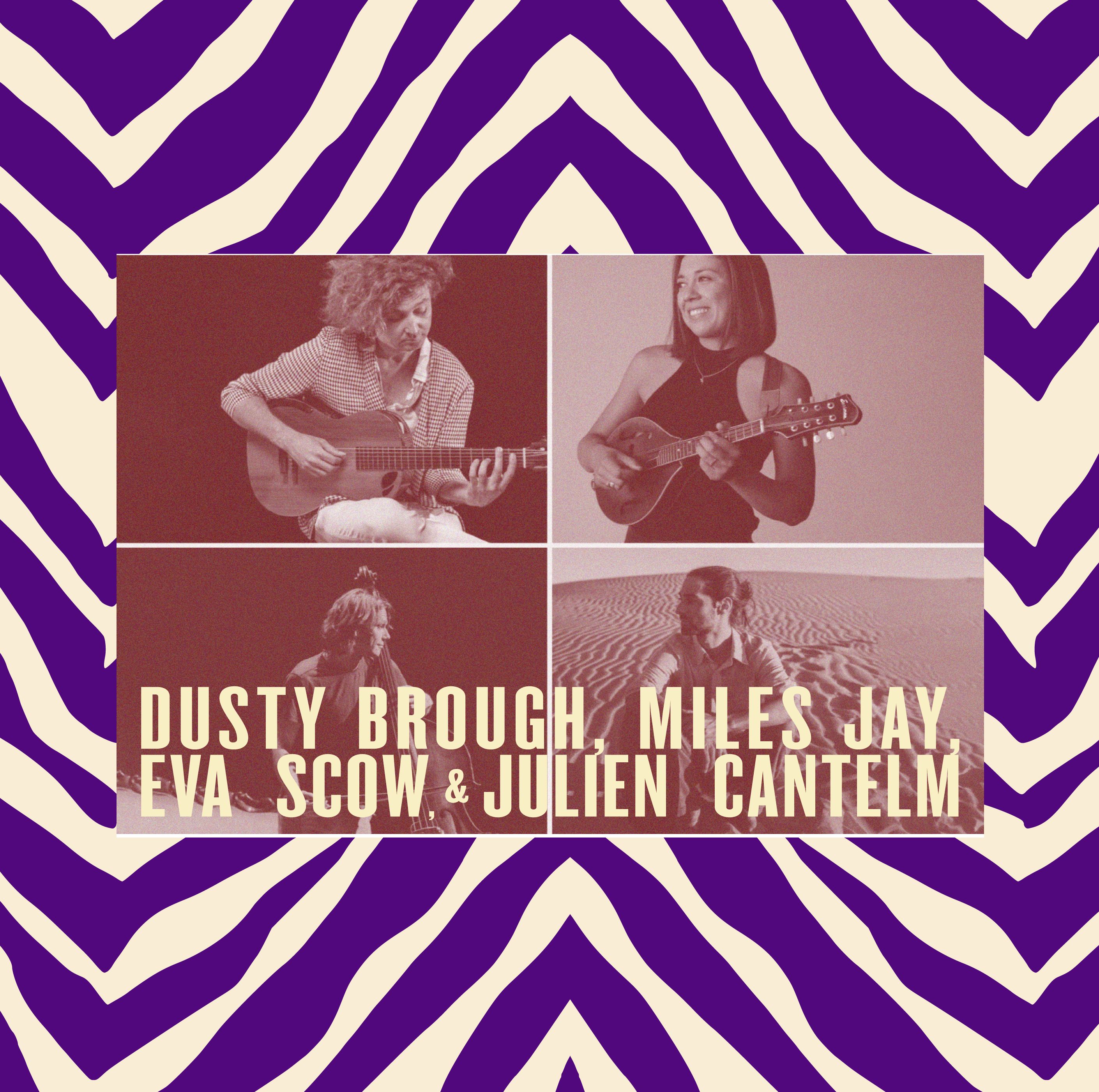 DUSTY BROUGH, MILES JAY, EVA SCOW & JULIEN CANTELM