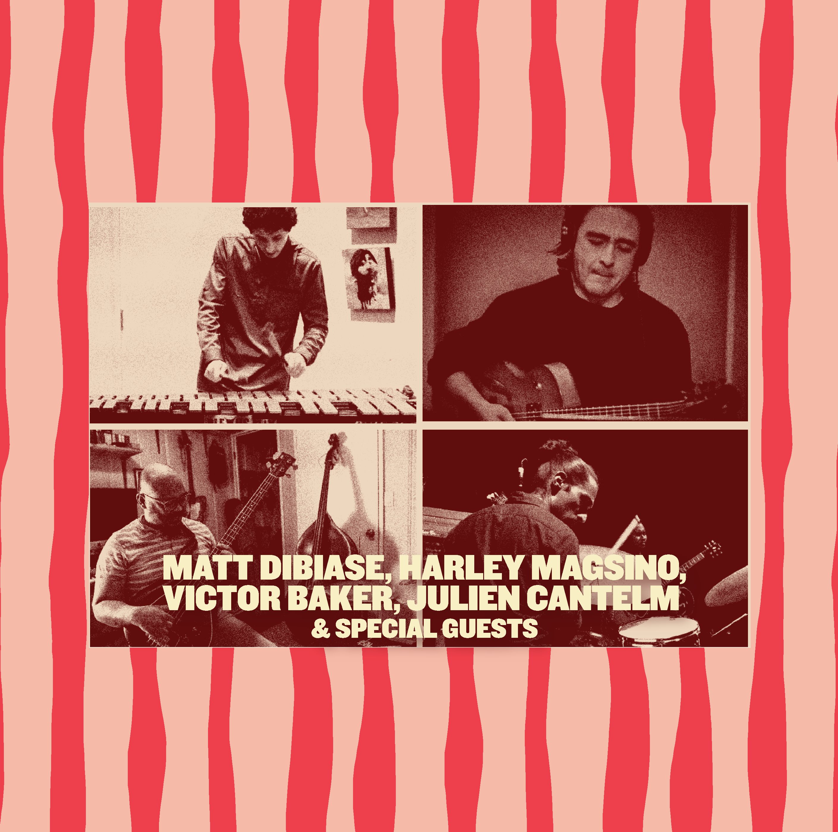 MATT DIBIASE, HARLEY MAGSINO, VICTOR BAKER, JULIEN CANTELM + SPECIAL GUESTS