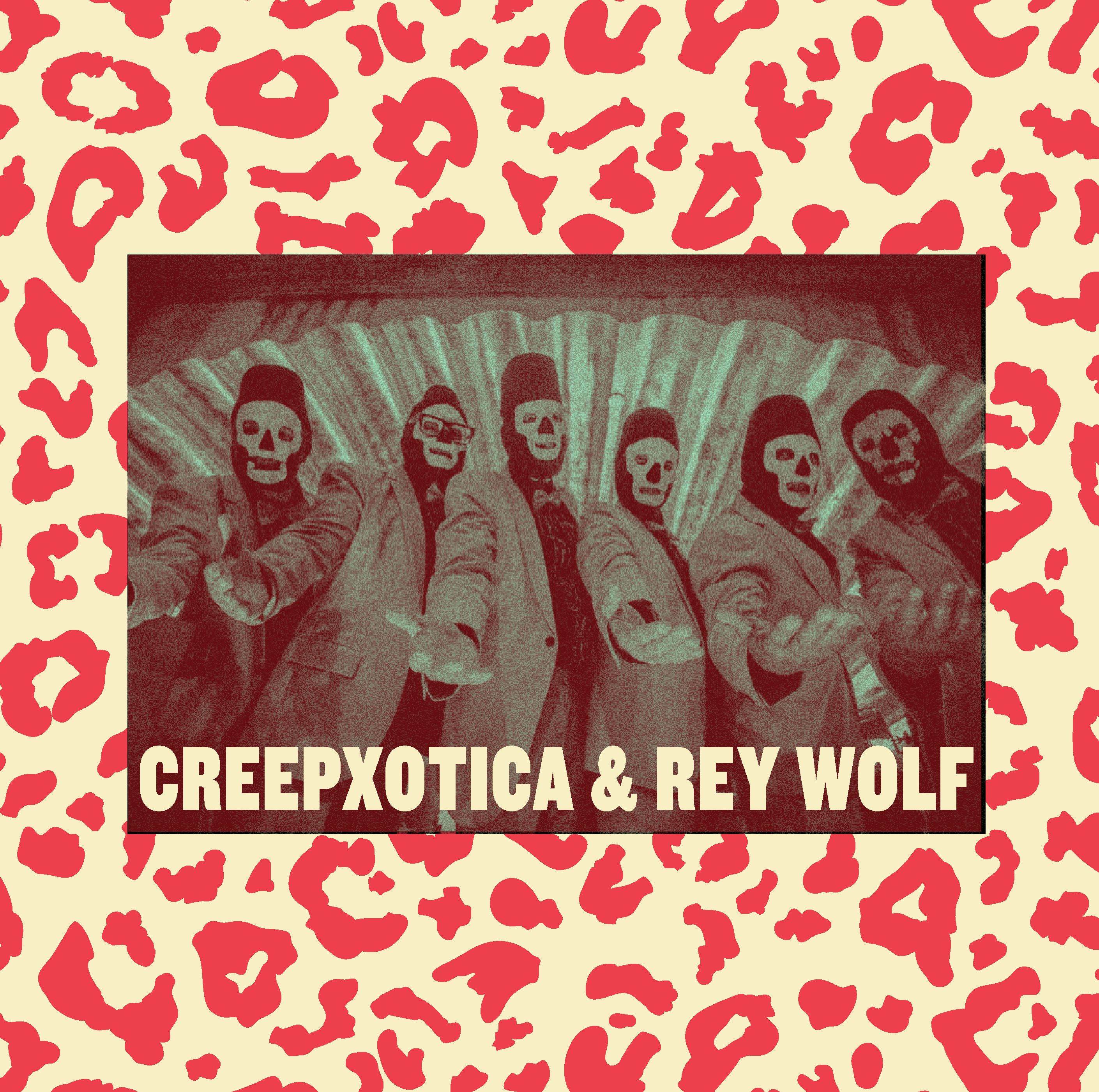 CREEPXOTICA w/ REYWOLF