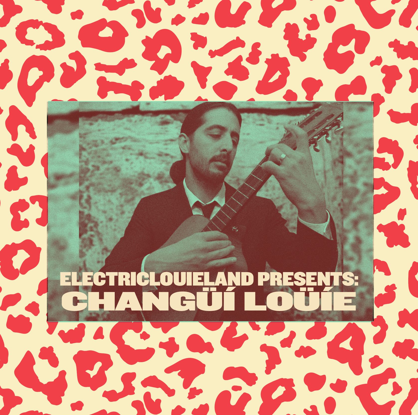 ELECTRICLOUIELAND presents: CHANGÜÍ LOÜÍE