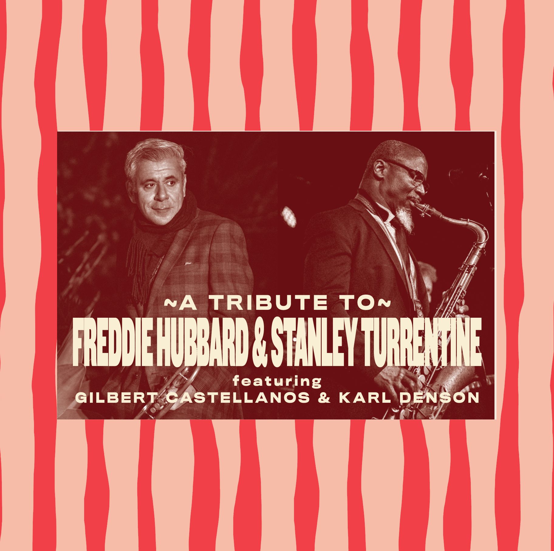 A TRIBUTE TO FREDDIE HUBBARD & STANLEY TURRENTINE featuring GILBERT CASTELLANOS & KARL DENSON