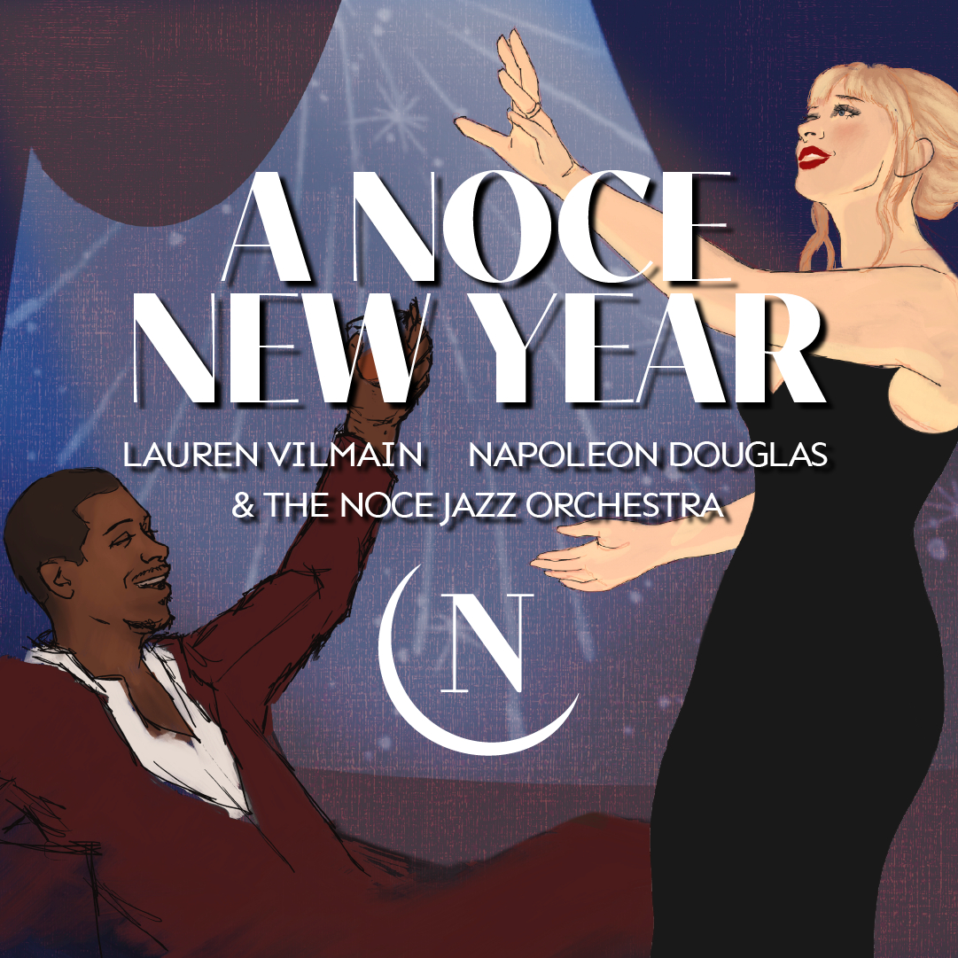 A NOCE NEW YEAR w/ NAPOLEON DOUGLAS, LAUREN VILMAIN & THE NOCE JAZZ ORCHESTRA