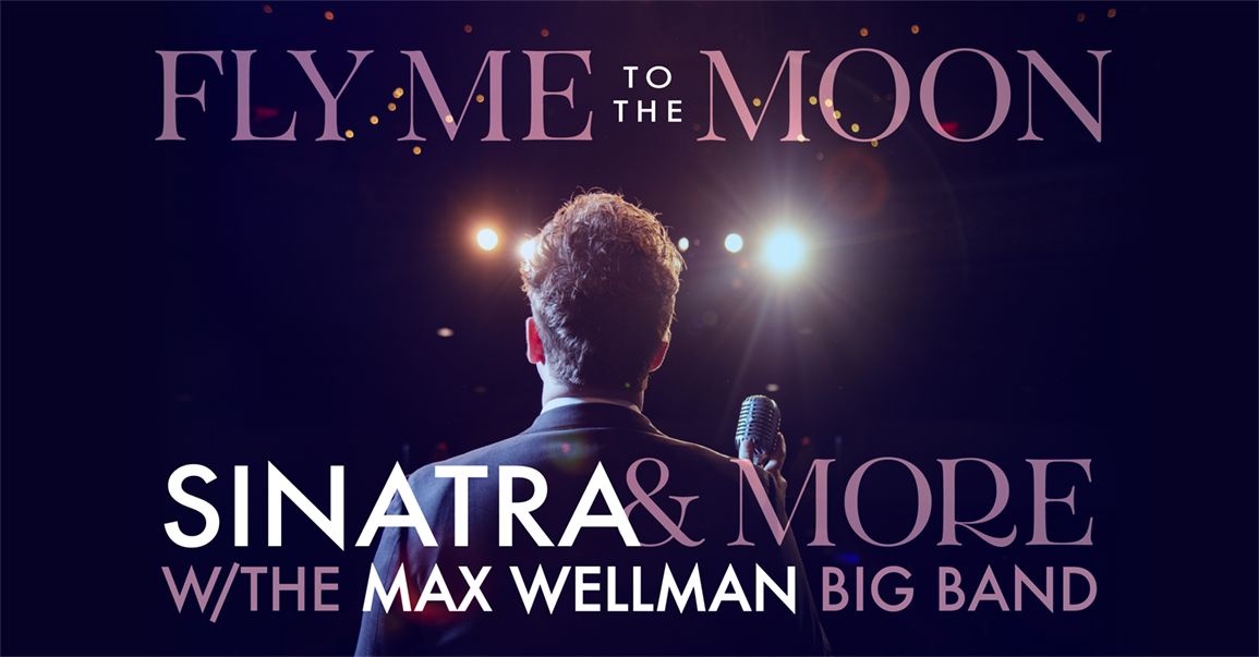 Fly Me To The Moon: Max Wellman Sings Sinatra & More w/ His Big Band